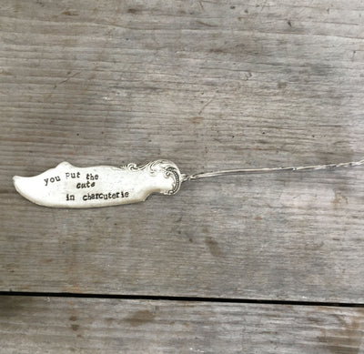 Hand Stamped Cheese Spreader/Knife - YOU PUT THE CUTE IN CHARCUTERIE - #4540