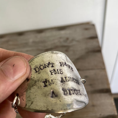 SALE Stamped Spoon Bracelet - I DON'T HAVE PMS, I'M ALWAYS A BITCH
