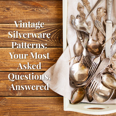 Vintage Silverware Patterns: Your Most Asked Questions, Answered