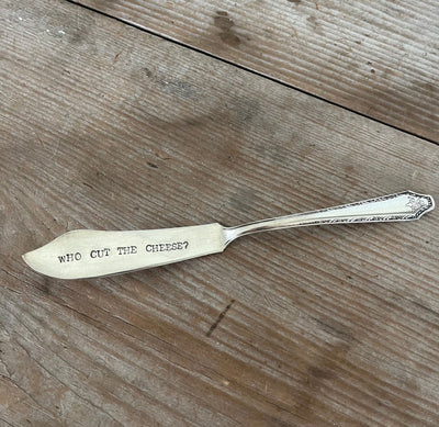 HAND Stamped Spreader Knife - WHO CUT THE CHEESE? - #5305