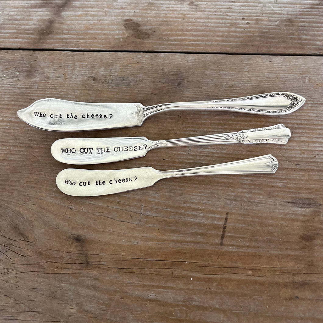HAND Stamped Spreader - WHO CUT THE CHEESE?