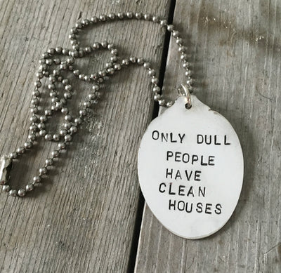 Handcrafted ONLY DULL PEOPLE HAVE CLEAN HOUSES stamped spoon necklace on vintage 1970s ball chain, sassy upcycled silverplate jewelry