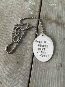 Stamped Spoon Necklace – ONLY DULL PEOPLE HAVE CLEAN HOUSES – #3568