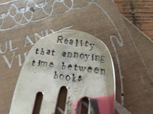 REALITY THAT ANNOYING TIME BETWEEN BOOKS Handstamped Fork Bookmark
