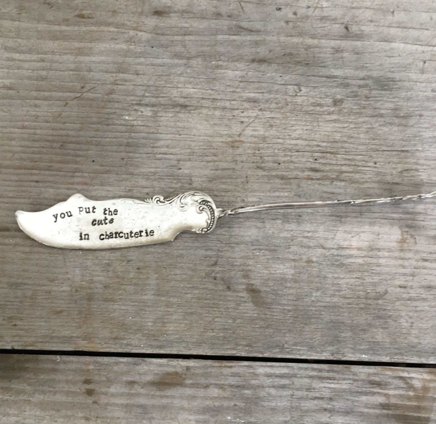Hand Stamped Cheese Spreader/Knife - YOU PUT THE CUTE IN CHARCUTERIE - #4540