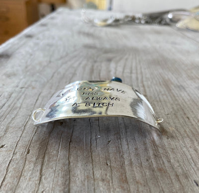 Side view of Stamped Spoon Bracelet I Don't have PMS I'm Always a Bitch