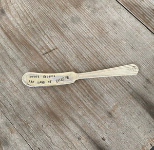 Hand Stamped Spreader - SWEET DREAMS ARE MADE OF CHEESE - Various