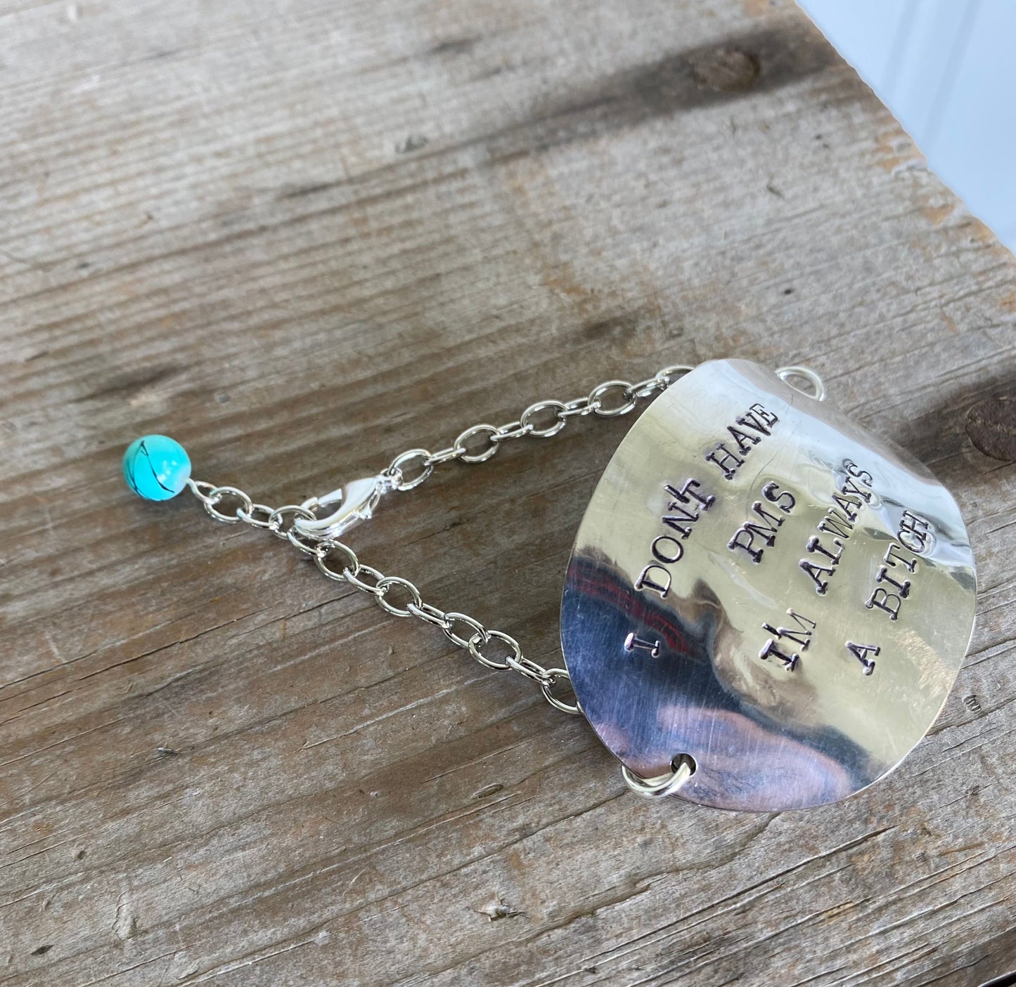 Stamped Spoon Bracelet - I DON'T HAVE PMS, I'M ALWAYS A BITCH