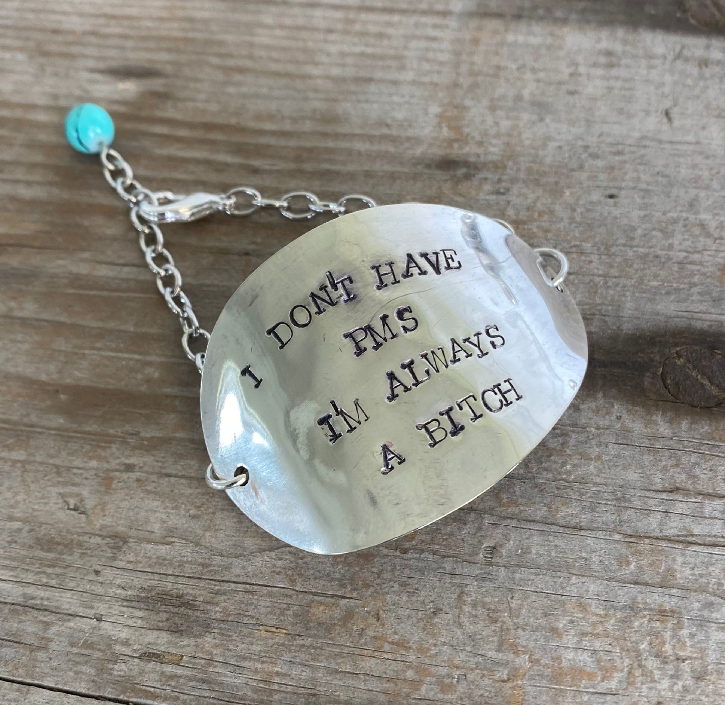 Stamped Spoon Bracelet - I DON'T HAVE PMS, I'M ALWAYS A BITCH