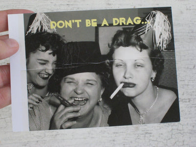 Greeting Card - Don't Be a Drag