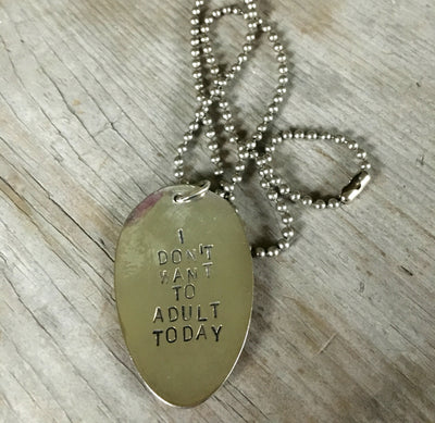 Handcrafted I DON'T WANT TO ADULT TODAY stamped spoon necklace on vintage 1970s ball chain, spunky upcycled silverware jewelry
