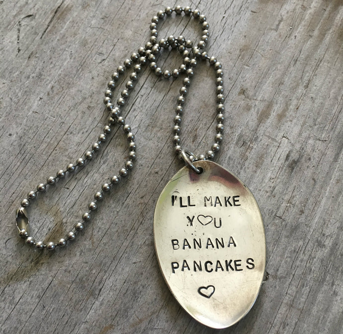 Hand Stamped Upcycled Spoon Necklace with phrase I'll Make you banana pancakes