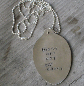 Stamped Spoon Necklace - THESE ARE NOT MY EYES - #0786